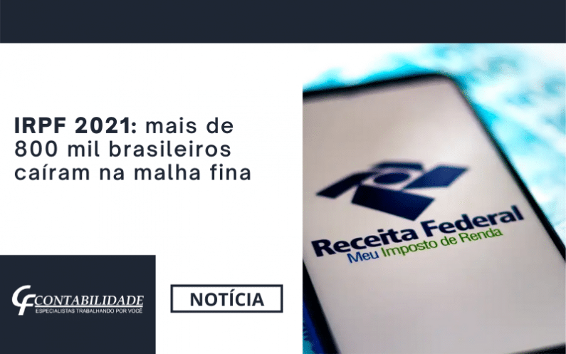 IRPF 2021 mais de 800 mil brasileiros caíram na malha fina